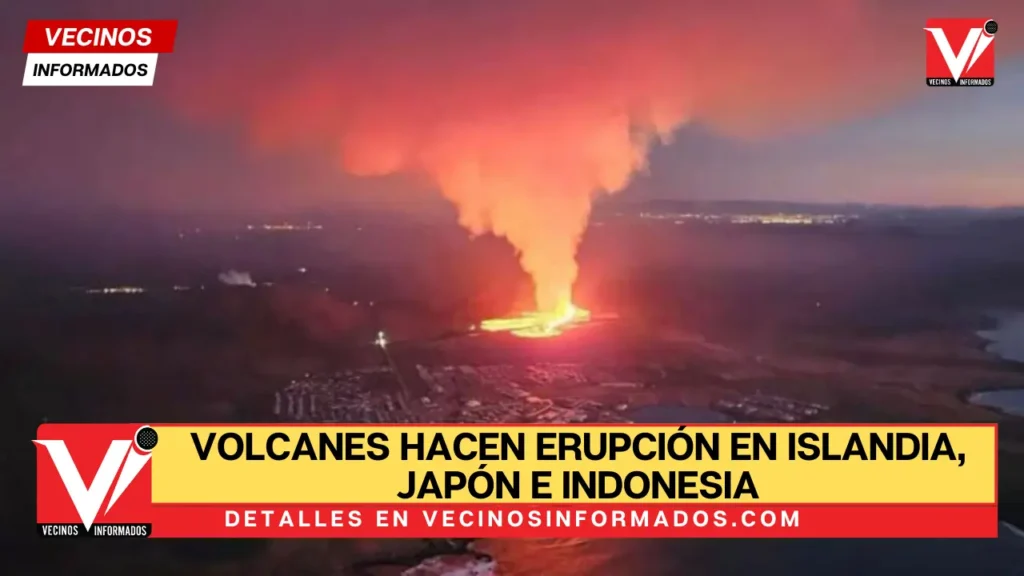 VIDEO Alerta máxima, volcanes hacen erupción en Islandia, Japón e Indonesia, hay ríos de lava