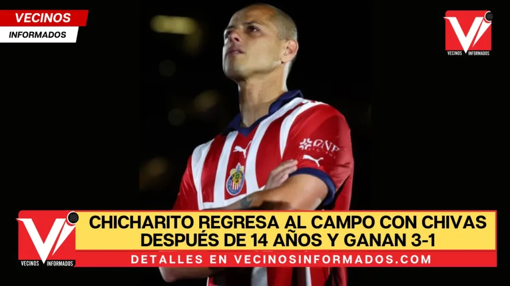 Chicharito regresa al campo con Chivas después de 14 años y ganan 3-1