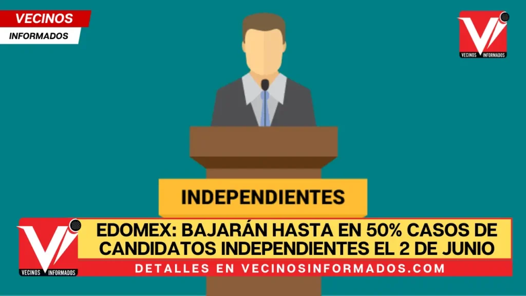 Edomex: Bajarán hasta en 50% casos de candidatos independientes el 2 de junio
