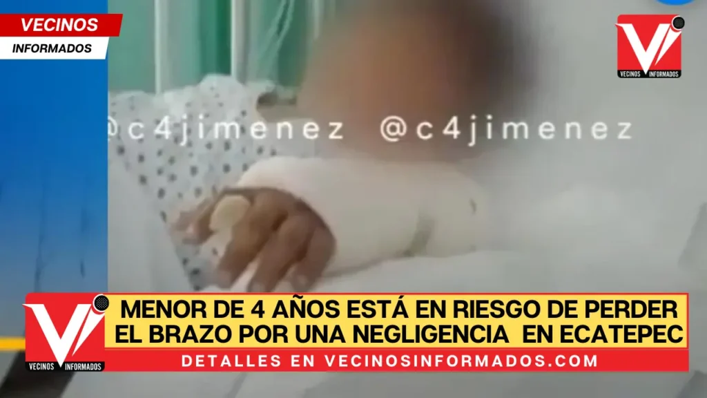 Menor de 4 años está en riesgo de perder el brazo por una negligencia médica en Ecatepec
