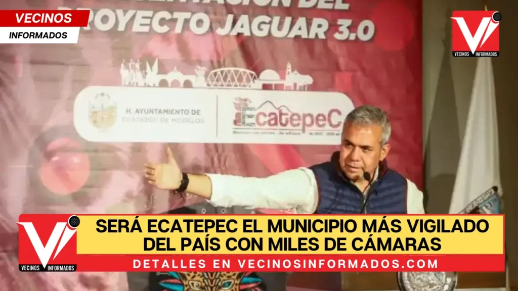 Será Ecatepec el municipio más vigilado del país con miles de cámaras vigilancia del Proyecto Jaguar