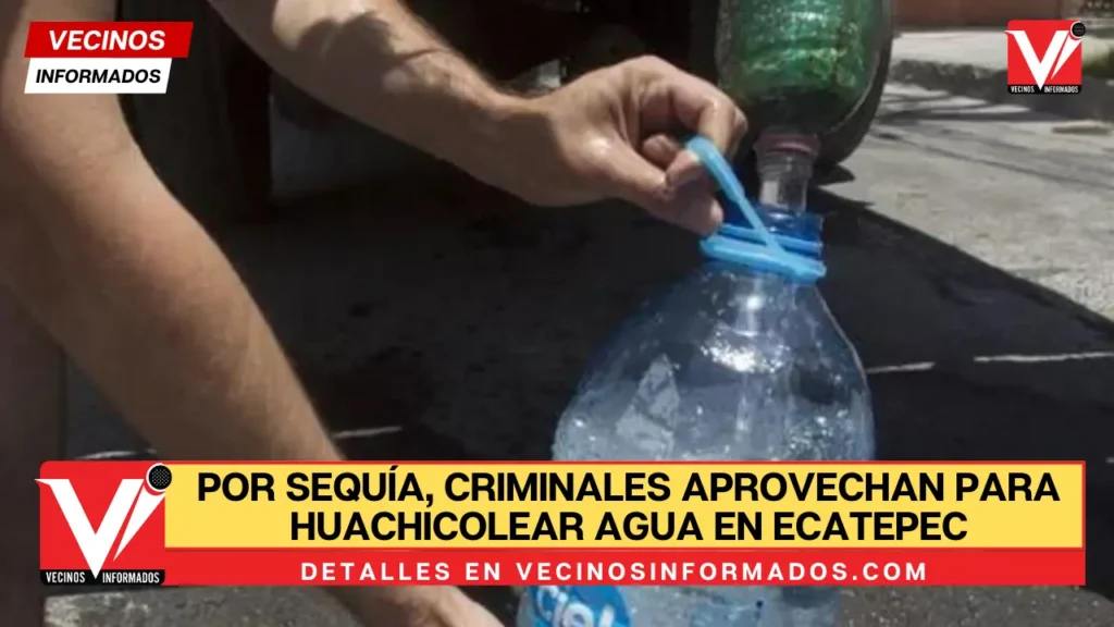 Por sequía, criminales aprovechan para huachicolear agua en Ecatepec y oriente del Edomex