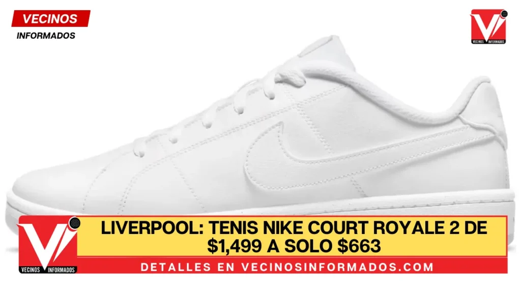 Liverpool: Tenis Nike Court Royale 2 de $1,499 a solo $663