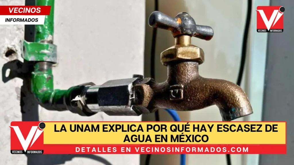 La UNAM explica por qué hay escasez de agua en México