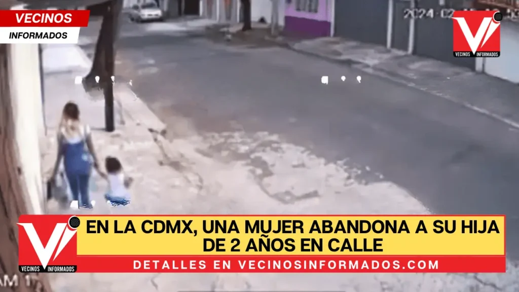 En la CDMX, una mujer abandona a su hija de 2 años en calle