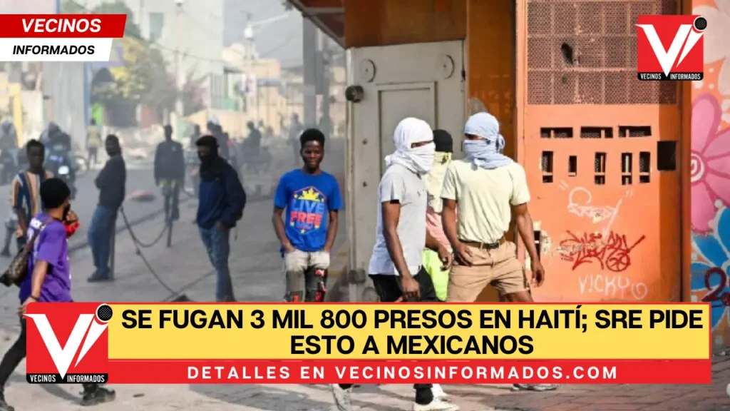 Se fugan 3 mil 800 presos en Haití; SRE pide esto a mexicanos