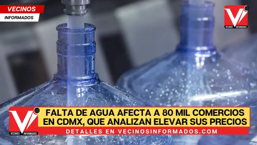 Falta de agua afecta a 80 mil comercios en CDMX, que analizan elevar sus precios