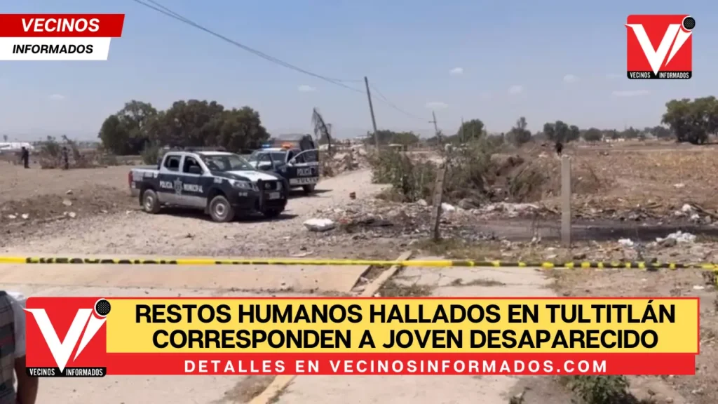 Restos humanos hallados en Tultitlán corresponden a joven desaparecido desde el 10 de marzo