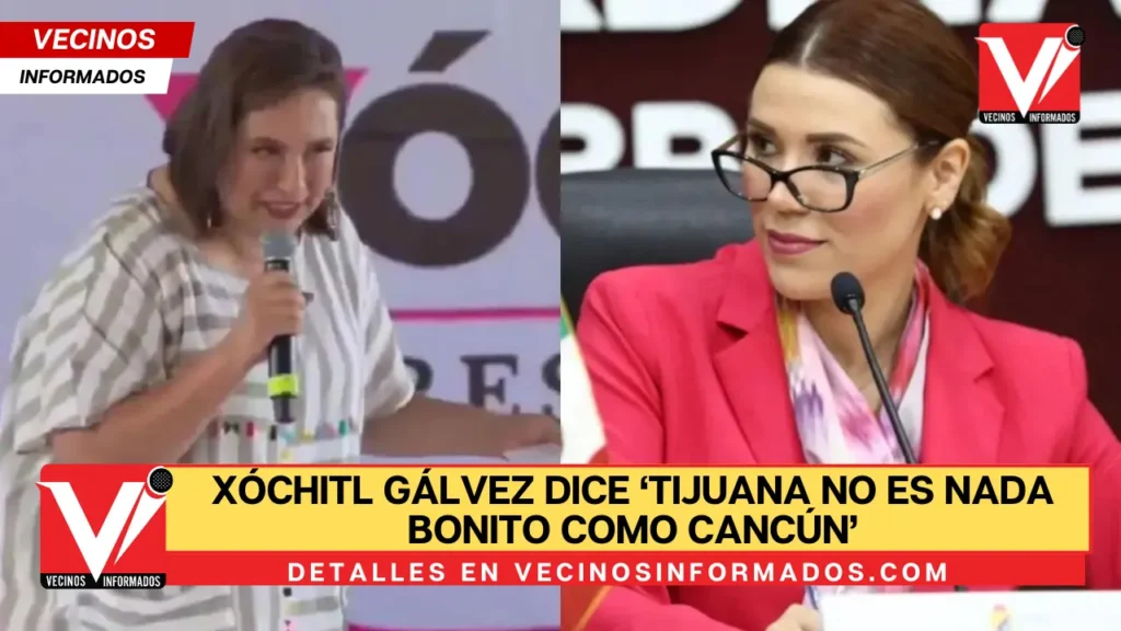 Xóchitl Gálvez dice ‘Tijuana no es nada bonito como Cancún’ y enfurece a gobernadora de BC