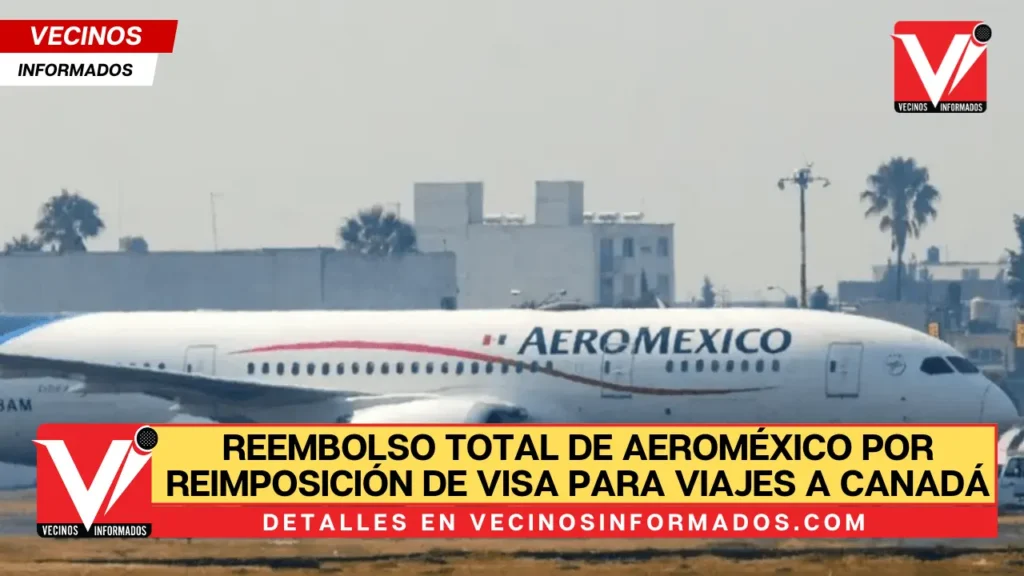 Reembolso total de Aeroméxico por reimposición de visa para viajes a Canadá