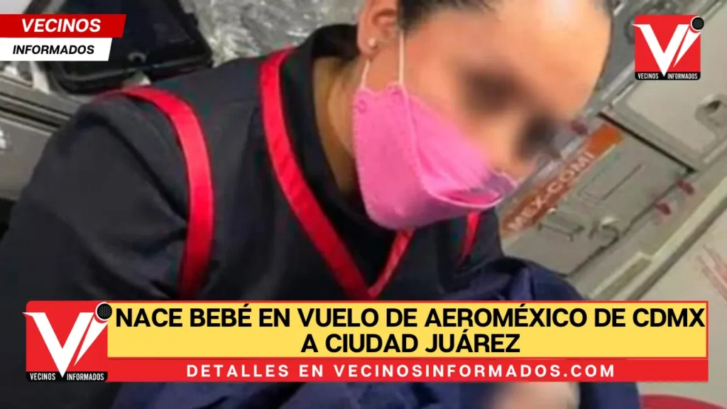 Nace bebé en vuelo de Aeroméxico de CDMX a Ciudad Juárez