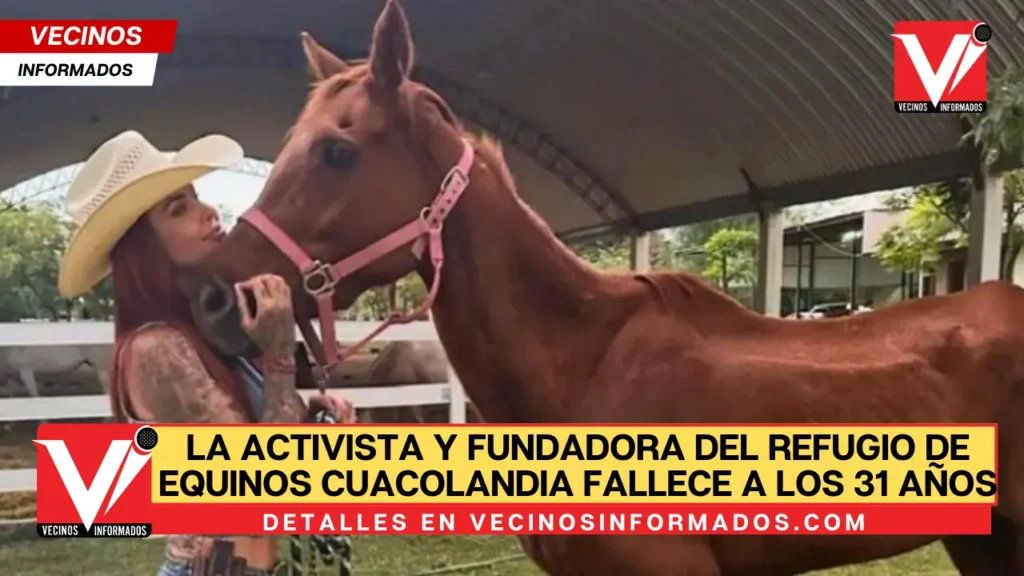 La activista y fundadora del refugio de equinos Cuacolandia fallece a los 31 años