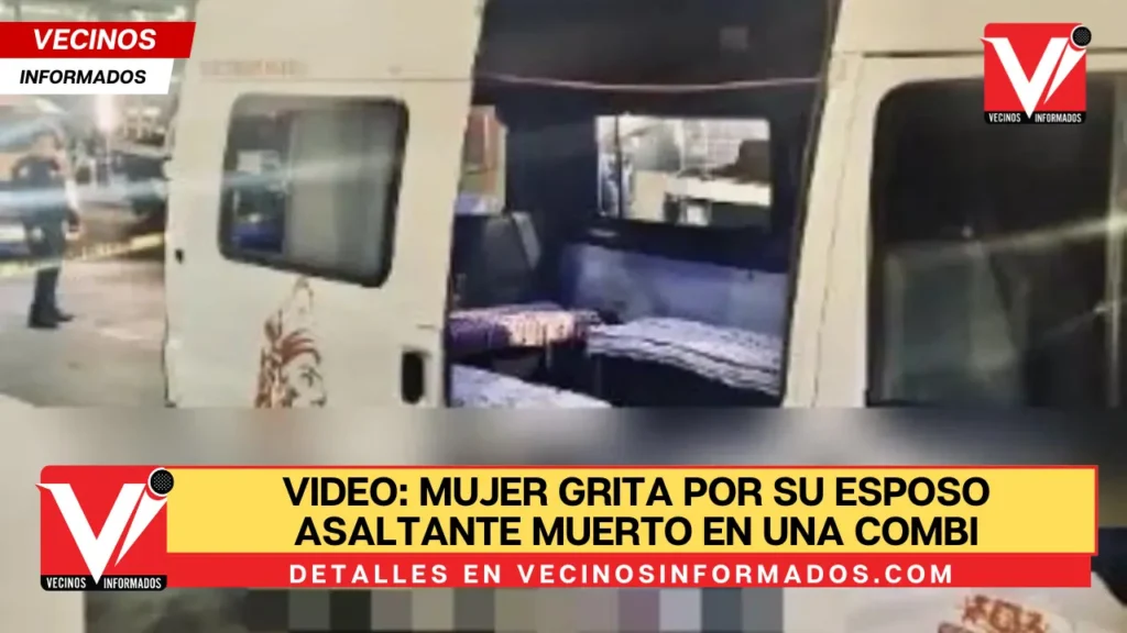VIDEO: Mujer grita por su esposo asaltante muerto en una combi