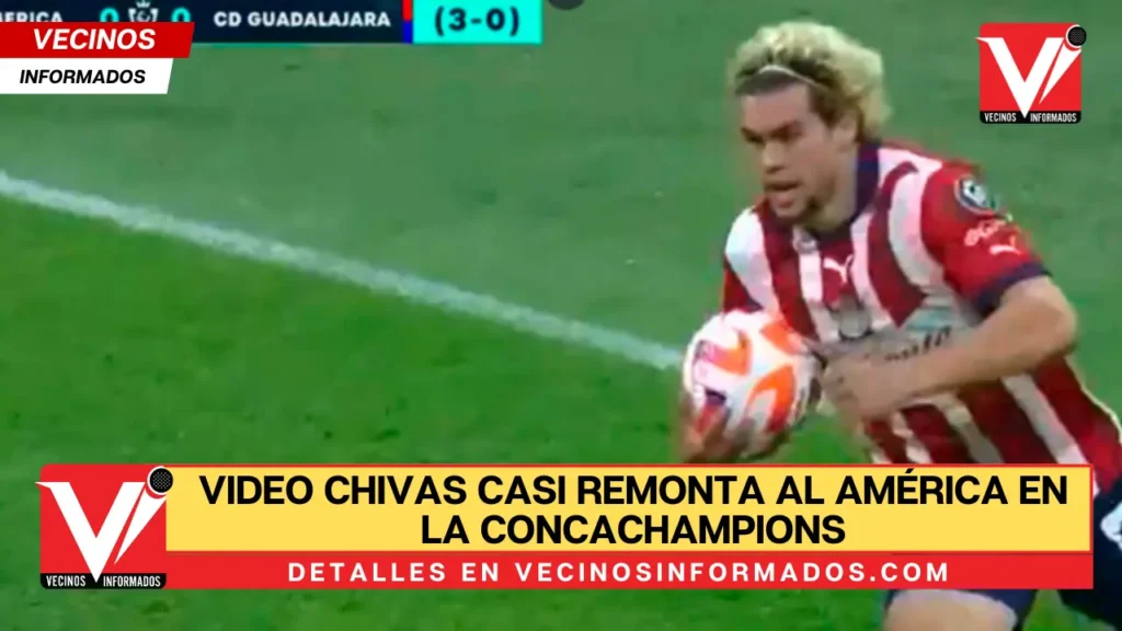 VIDEO Chivas casi remonta al América en la Concachampions