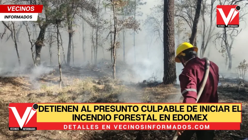 Detienen al presunto culpable de iniciar el incendio forestal en Edomex