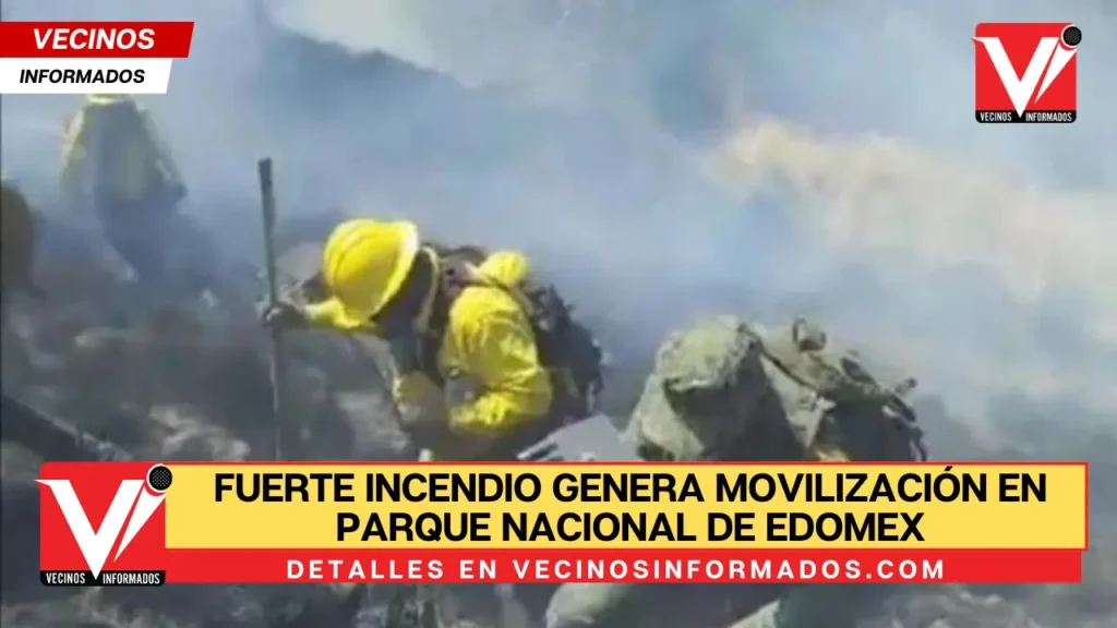 Fuerte incendio genera movilización en parque nacional de Edomex