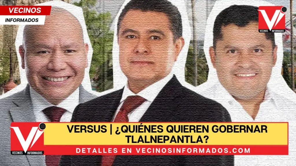 VERSUS | ¿Quiénes quieren gobernar Tlalnepantla?