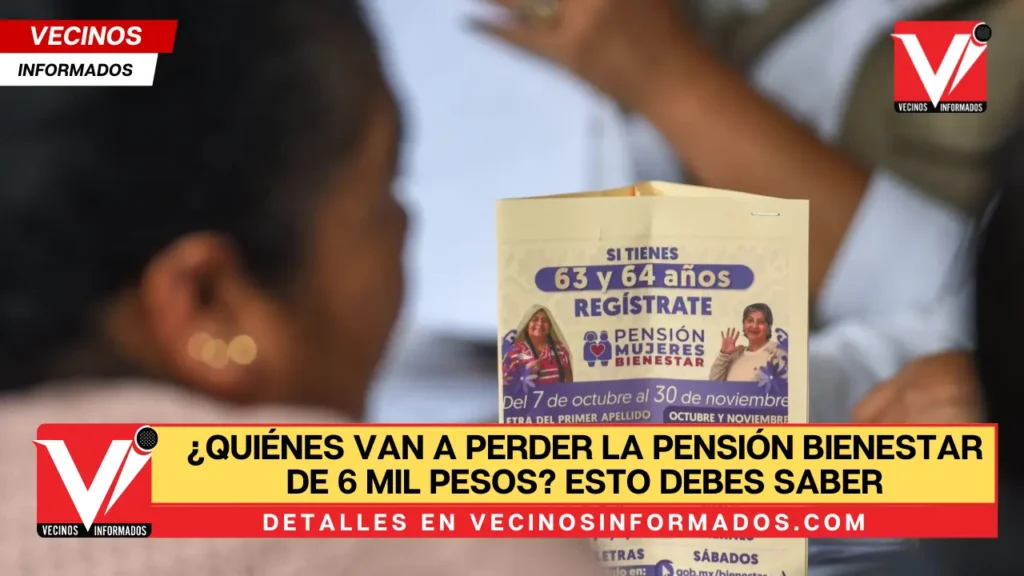 ¿Quiénes van a perder la Pensión Bienestar de 6 mil pesos? Esto debes saber