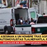 Asesinan a un hombre tras agredir a automovilistas tlalnepantla, Edomex