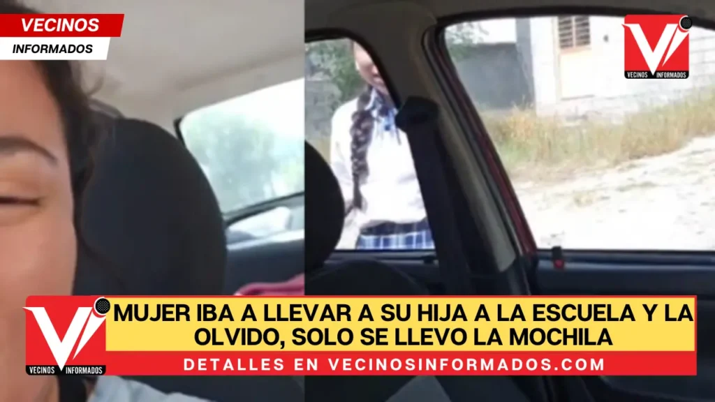 VIDEO Mujer iba a llevar a su hija a la escuela y la olvido, solo se llevo la mochila