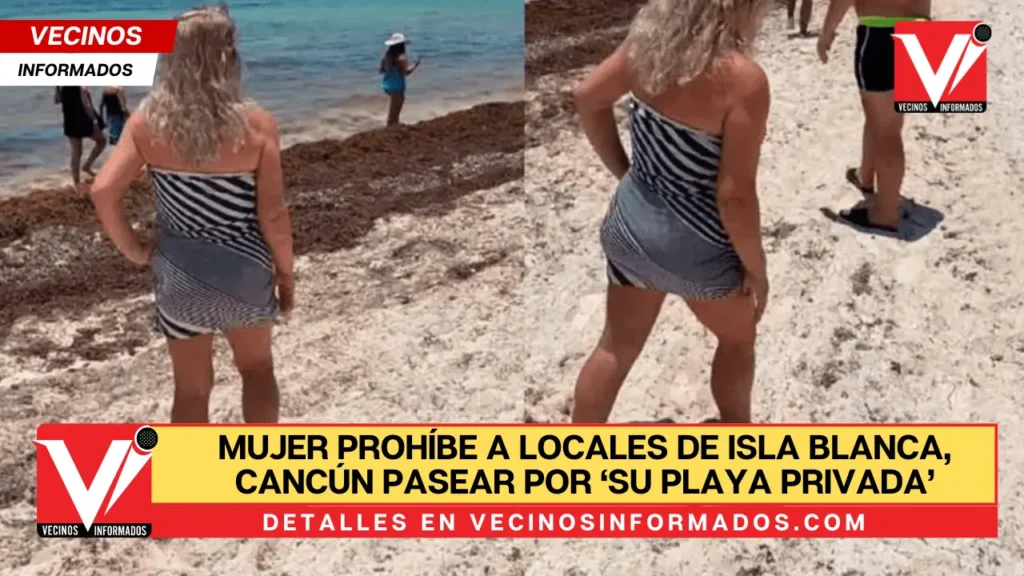 Mujer prohíbe a locales de Isla Blanca, Cancún pasear por ‘su playa privada’