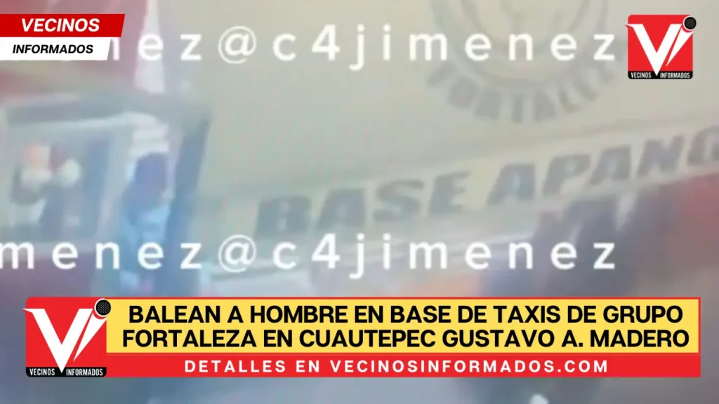 Balean a hombre en base de taxis de grupo Fortaleza en Cuautepec Gustavo A. Madero