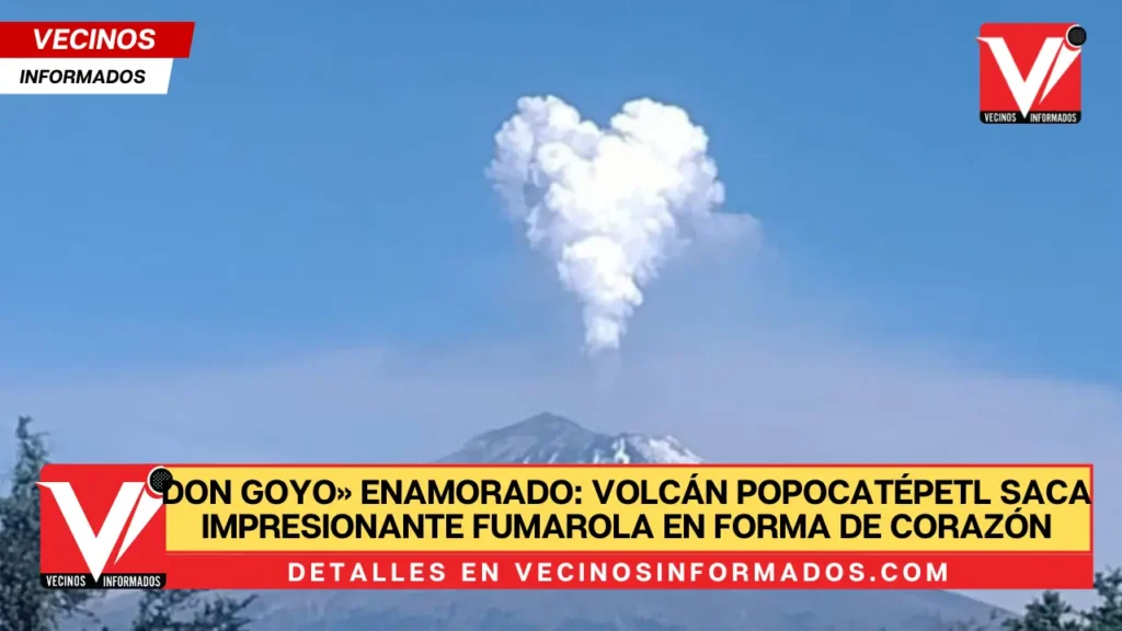 Don Goyo» enamorado: Volcán Popocatépetl saca impresionante fumarola en Forma de Corazón