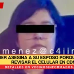 Mujer asesina a su esposo porque le quiso revisar el celular en CDMX