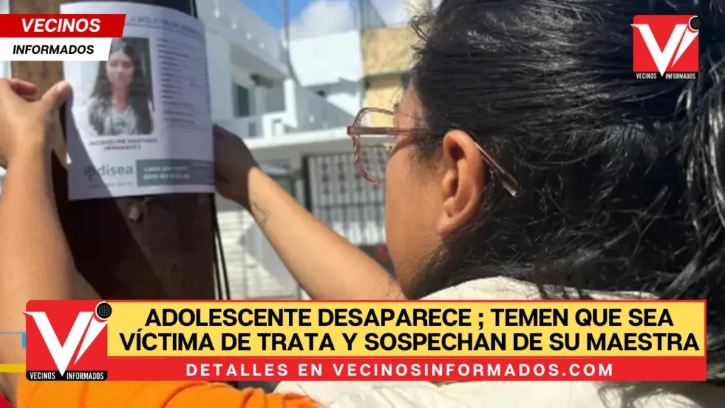 Adolescente desaparece en Toluca; temen que sea víctima de trata y sospechan de su maestra