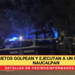 Riña mortal: sujetos golpean y ejecutan a un hombre en Naucalpan