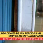 Inundaciones dejan pérdidas millonarias a empresas en Tlalnepantla