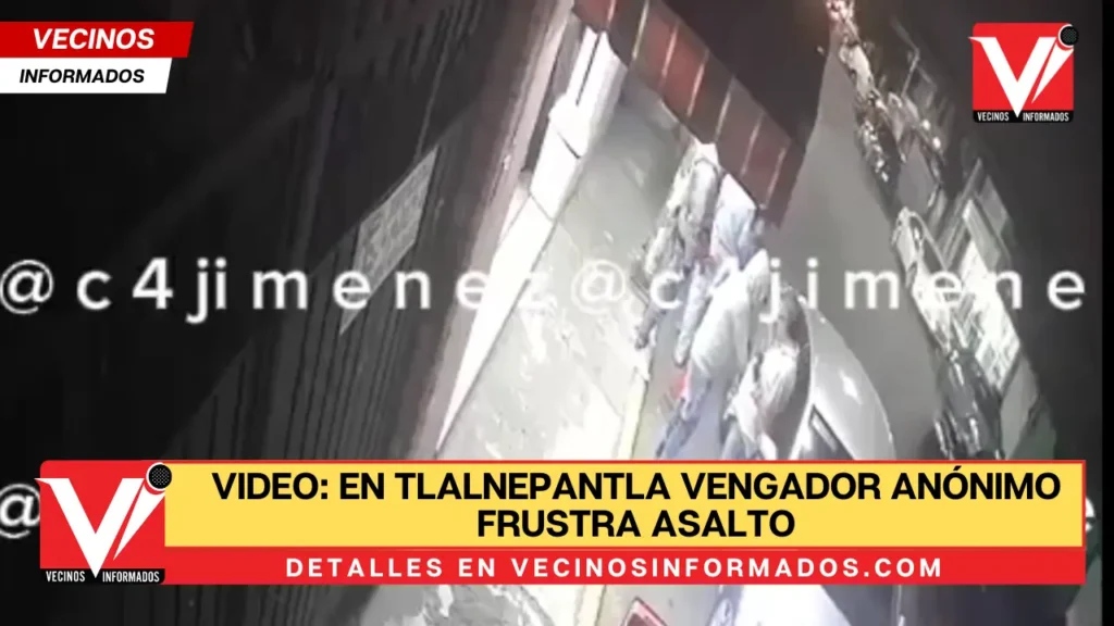 Video: En Tlalnepantla Vengador anónimo frustra asalto