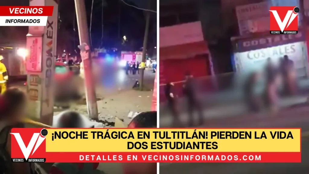 ¡Noche trágica en Tultitlán! Pierden la vida dos estudiantes