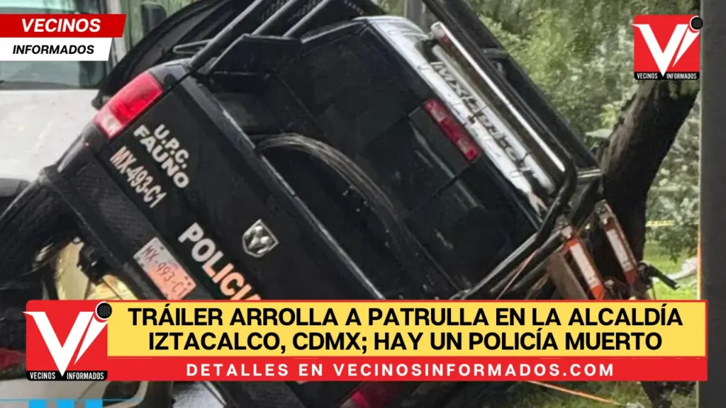 Tráiler arrolla a patrulla en la alcaldía Iztacalco, CdMx; hay un policía muerto