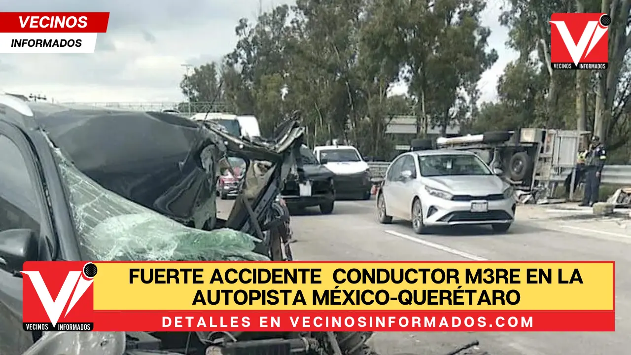 Fuerte accidente Conductor m3re en la autopista México-Querétaro ...