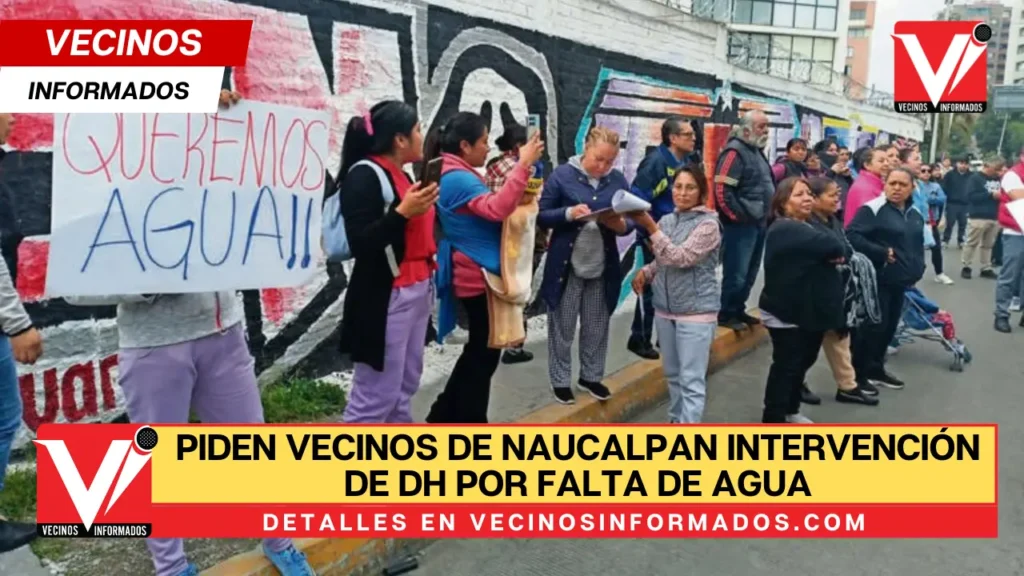 Piden vecinos de Naucalpan intervención de DH por falta de agua