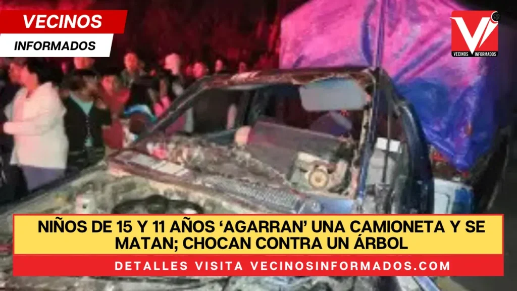 Niños de 15 y 11 años ‘agarran’ una camioneta y se matan; chocan contra un árbol