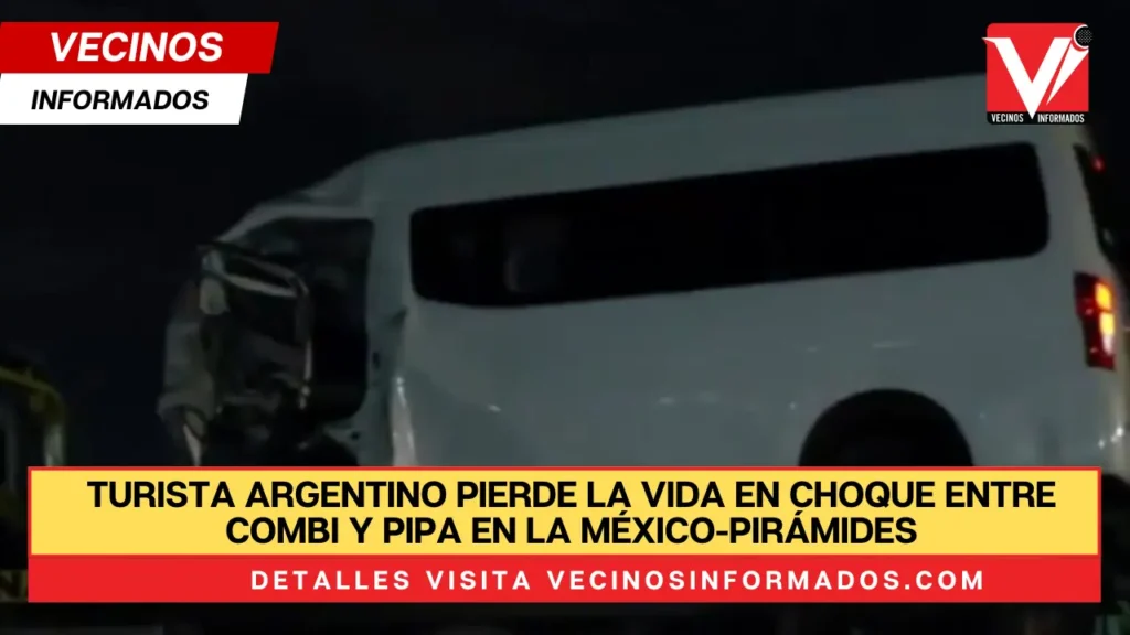 Turista argentino pierde la vida en choque entre combi y pipa en la México-Pirámides