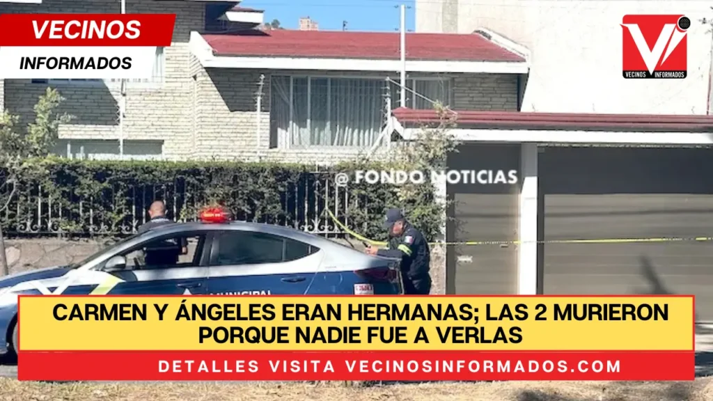 Carmen y Ángeles eran hermanas; las 2 murieron porque nadie fue a verlas