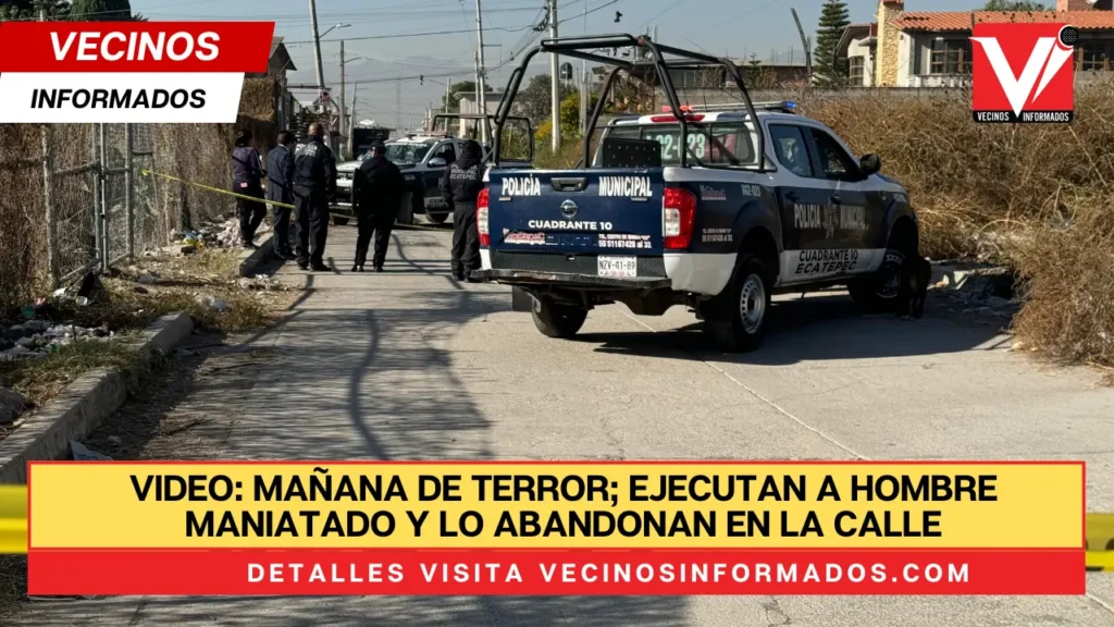 VIDEO: Mañana de terror; ejecutan a hombre maniatado y lo abandonan en la calle