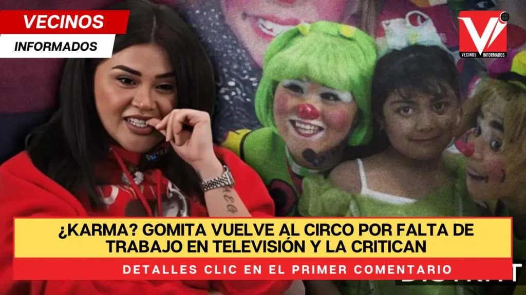 ¿Karma? Gomita vuelve al circo por falta de trabajo en televisión y la critican