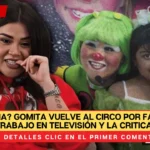 ¿Karma? Gomita vuelve al circo por falta de trabajo en televisión y la critican