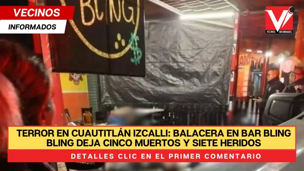 Terror en Cuautitlán Izcalli: Balacera en bar Bling Bling deja cinco muertos y siete heridos