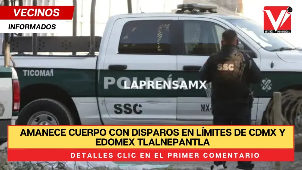 Amanece cuerpo con disparos en límites de CDMX y Edomex