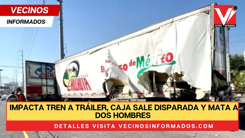 Impacta tren a tráiler, caja sale disparada y mata a dos hombres en Monterrey