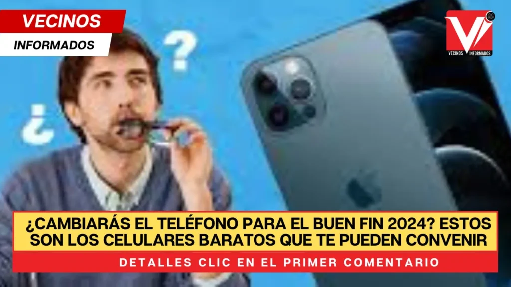 ¿Cambiarás el teléfono para el Buen Fin 2024? Estos son los celulares baratos que te pueden convenir.