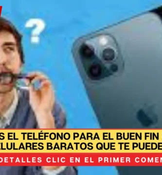 ¿Cambiarás el teléfono para el Buen Fin 2024? Estos son los celulares baratos que te pueden convenir.