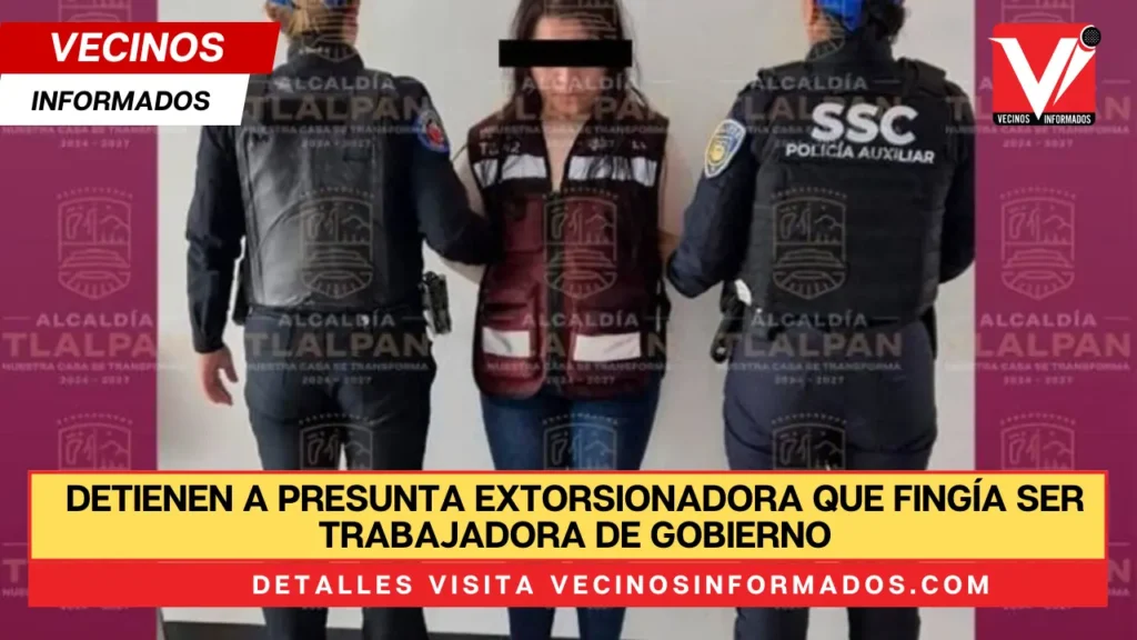 Detienen a presunta extorsionadora que fingía ser trabajadora de gobierno en Tlalpan