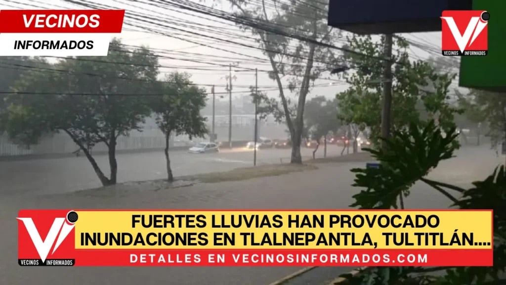 Fuertes lluvias han provocado inundaciones en Tlalnepantla, Tultitlán, Atizapán y Ecatepec