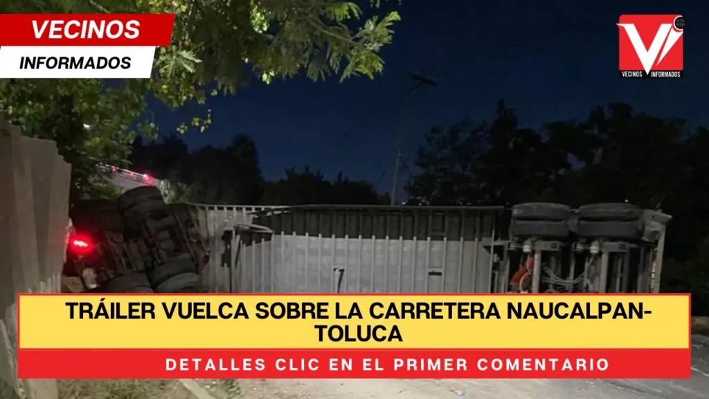 Tráiler vuelca sobre la carretera Naucalpan-Toluca